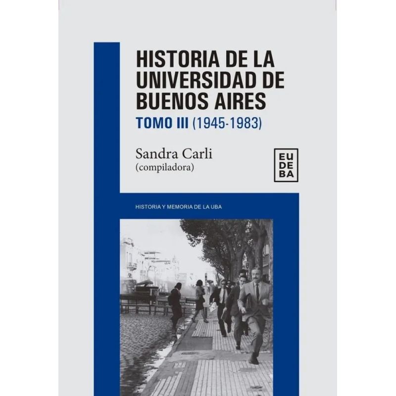 HISTORIA DE LA UNIVERSIDAD DE BUENOS AIRES - TOMO 3 (1945-1983) (Nuevo)