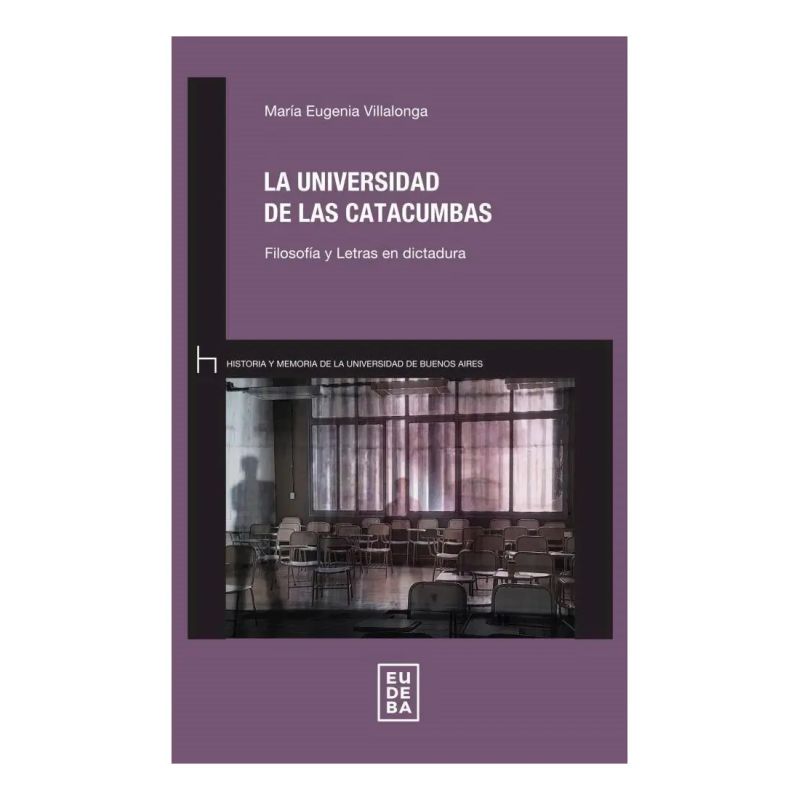 UNIVERSIDAD DE LAS CATACUMBAS, LA - FILOSOFIA Y LETRAS EN DICTADURA (Nuevo)