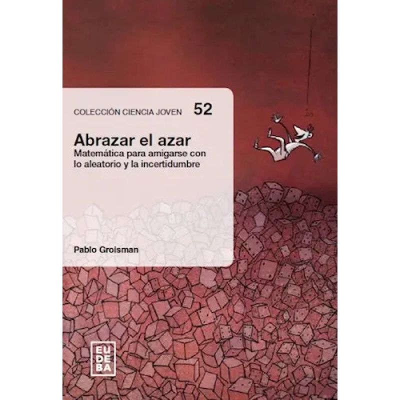 ABRAZAR EL AZAR - MATEMATICA PARA AMIGARSE CON LO ALEATORIO Y LA INCERTIDUMBRE (Nuevo)