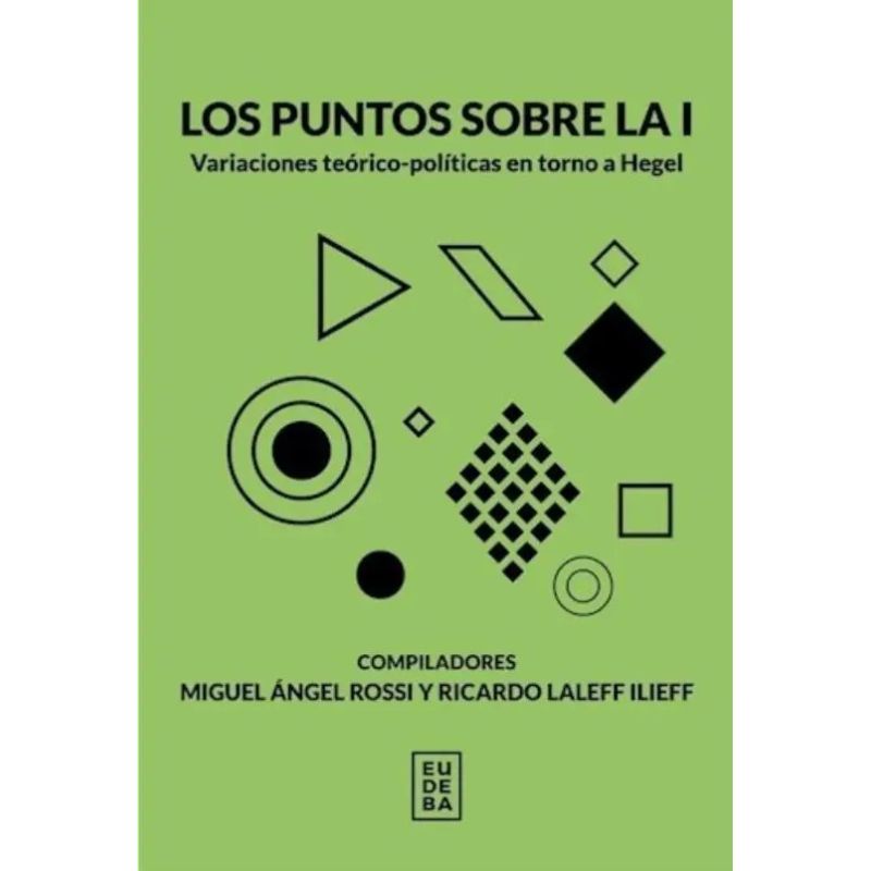 PUNTOS SOBRE LA I, LOS - VARIACIONES TEORICO-POLITICAS EN TORNO A HEGEL (Nuevo)