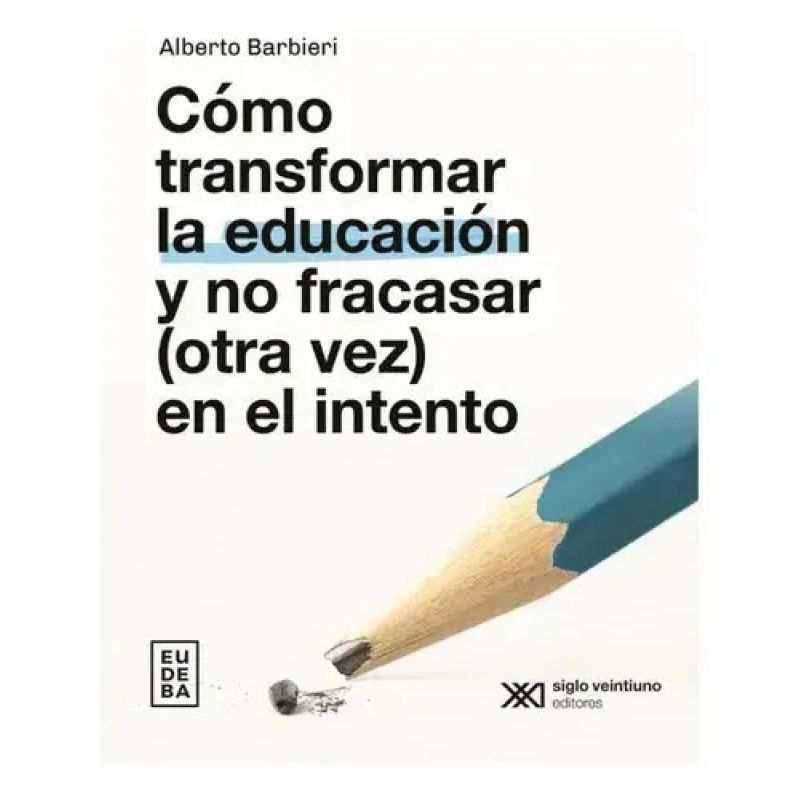 COMO TRANSFORMAR LA EDUCACION Y NO FRACASAR (OTRA VEZ) EN EL INTENTO (Nuevo)