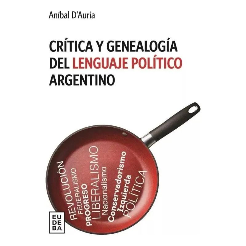 CRITICA Y GENEALOGIA DEL LENGIAJE POLITICO ARGENTINO (Nuevo)