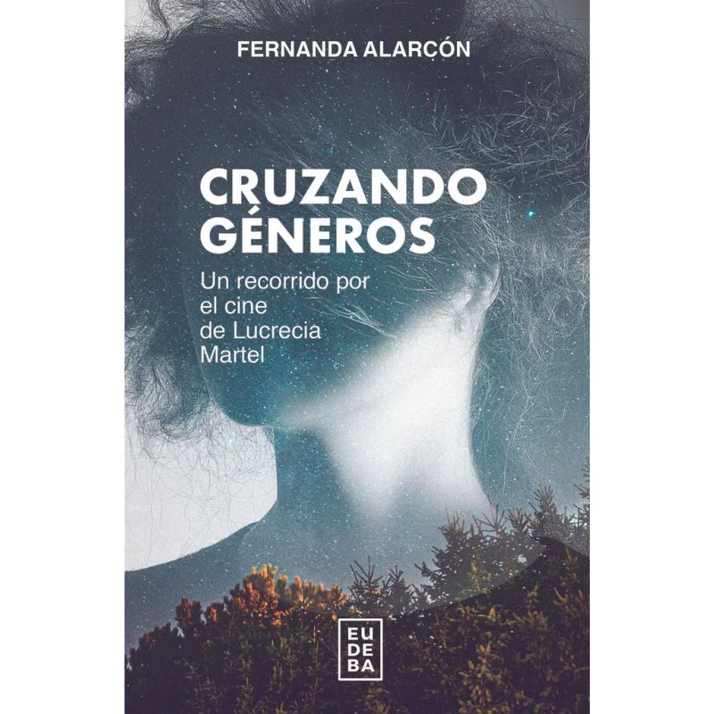 CRUZANDO GENEROS - UN RECORRIDO POR EL CINE DE LUCRECIA MARTEL (Nuevo)