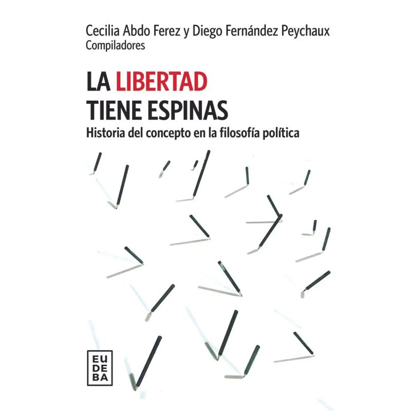 LIBERTAD TIENE ESPINAS, LA - HISTORIA DEL CONCEPTO DE FILOSOFIA POLITICA (Nuevo)