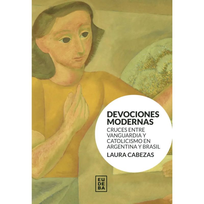 DEVOCIONES MODERNAS - CRUCES ENTRE VANGUARDIA Y CATOLICISMO EN ARGENTINA Y BRASIL (Nuevo)