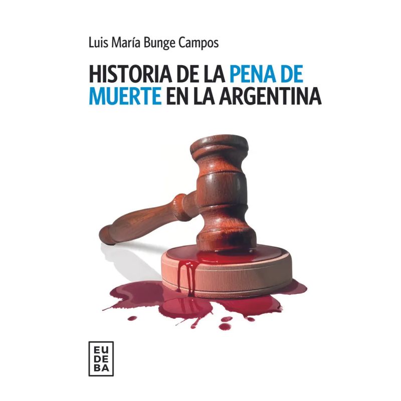 HISTORIA DE LA PENA DE MUERTE EN LA ARGENTINA (Nuevo)