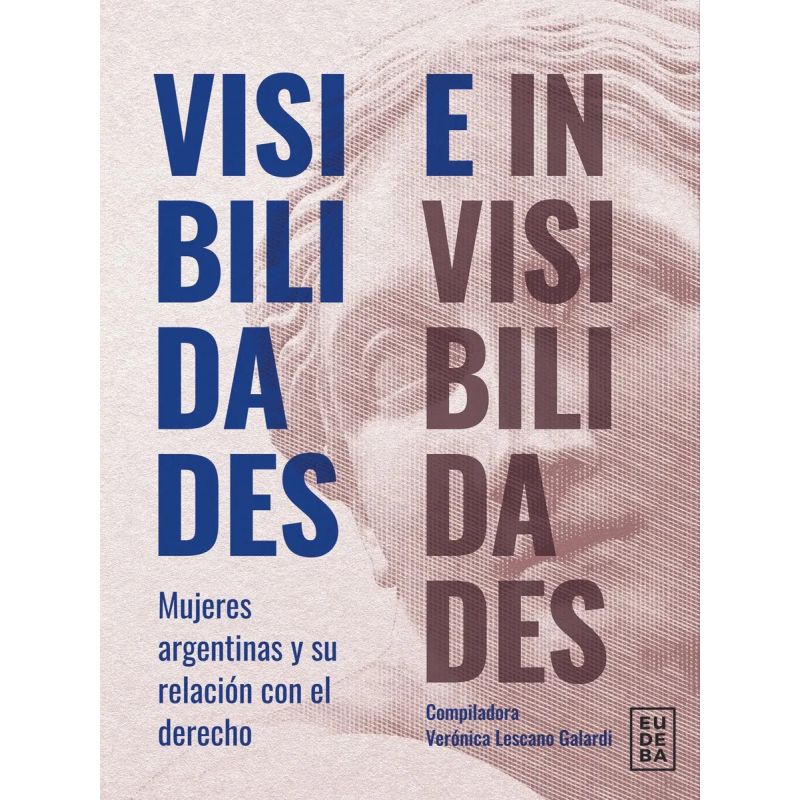 VISIBILIDADES E INVISIBILIDADES - MUJERES ARGENTINAS Y SU RELACION CON EL DERECHO (Nuevo)