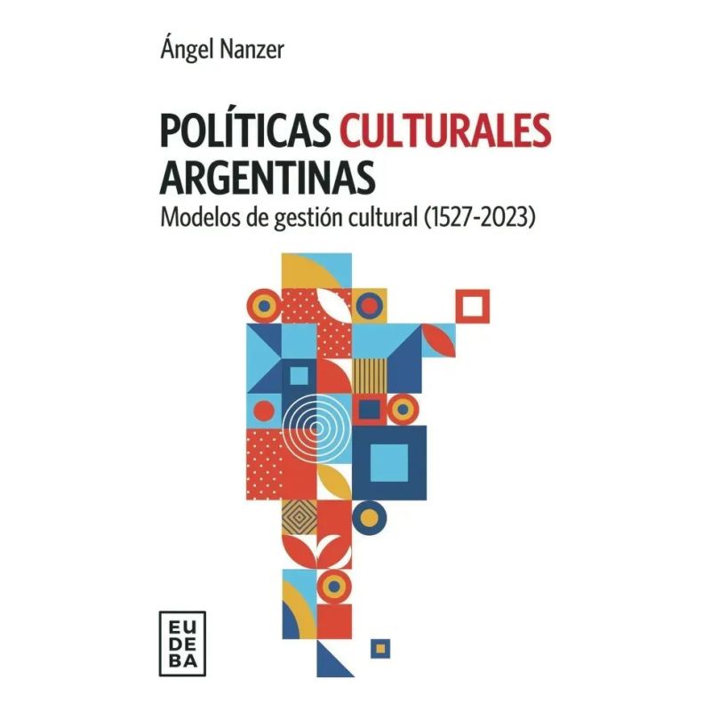 POLITICAS CULTURALES ARGENTINAS - MODELOS DE GESTION CULTURAL 1527-2023 (Nuevo)