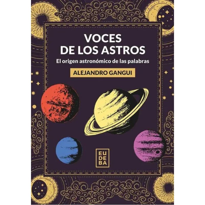 VOCES DE LOS ASTROS - EL ORIGEN ASTRONOMICO DE LAS PALABRAS (Nuevo)