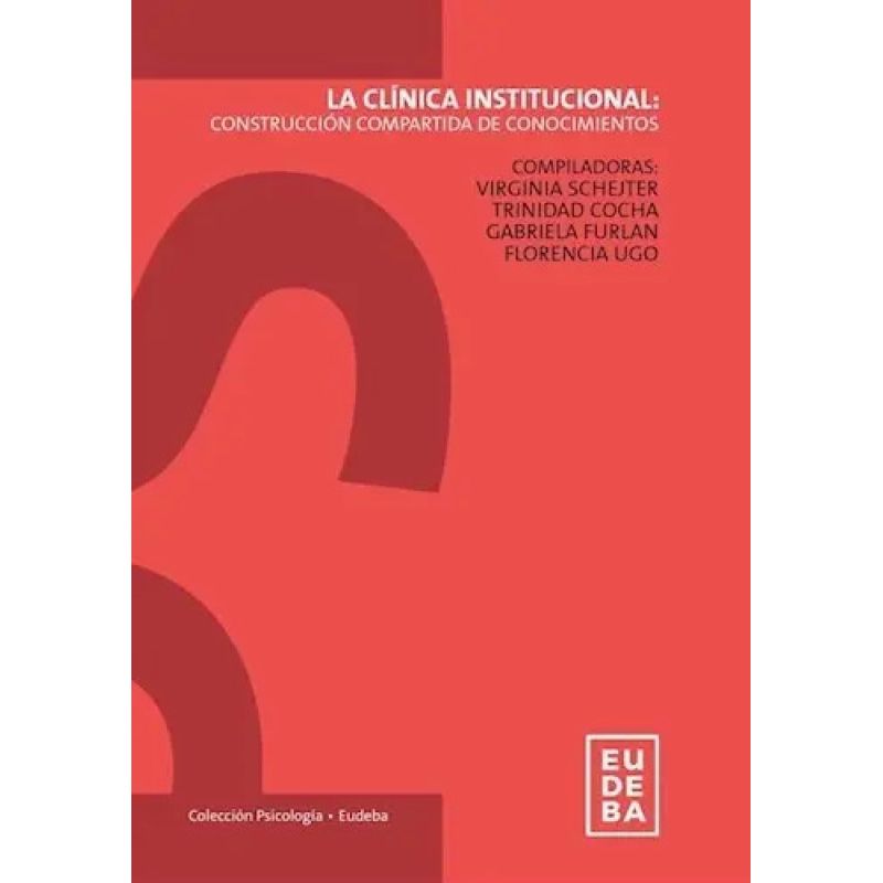 CLINICA INSTITUCIONAL, LA. CONSTRUCCION COMPARTIDA DE CONOCIMIENTOS (Nuevo)