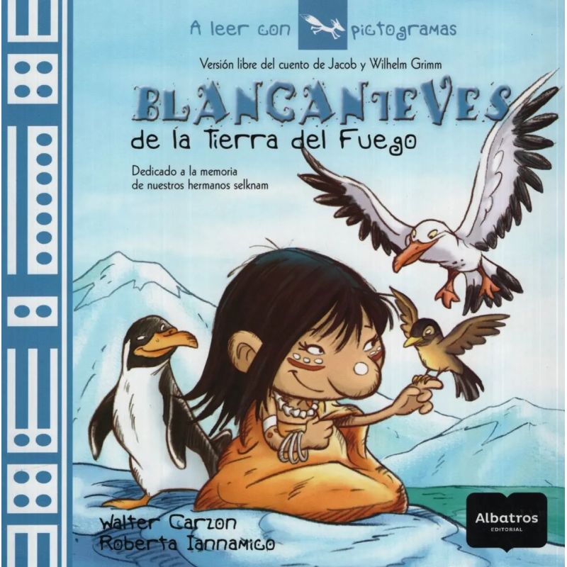 BLANCANIEVES DE LA TIERRA DEL FUEGO - A LEER CON PICTOGRAMAS (Nuevo)