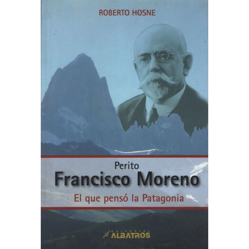 PERITO FRANCISCO MORENO:EL QUE PENSO LA PATAGONIA (Nuevo) - Miniatura 2