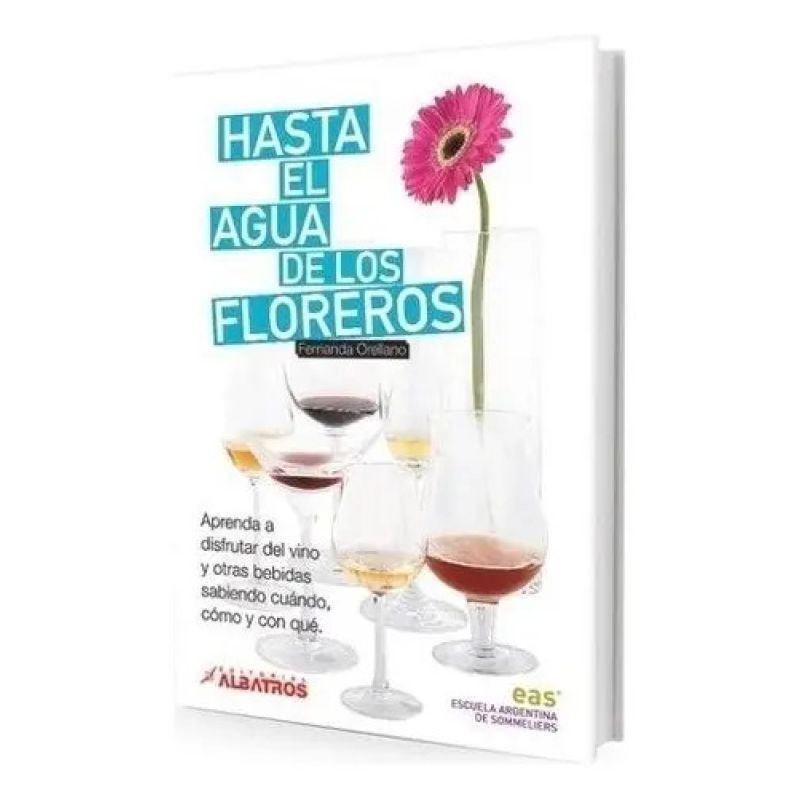 HASTA EL AGUA DE LOS FLOREROS: APRENDA A DISFRUTAR DEL VINO Y OTRAS BEBIDAS (Nuevo)