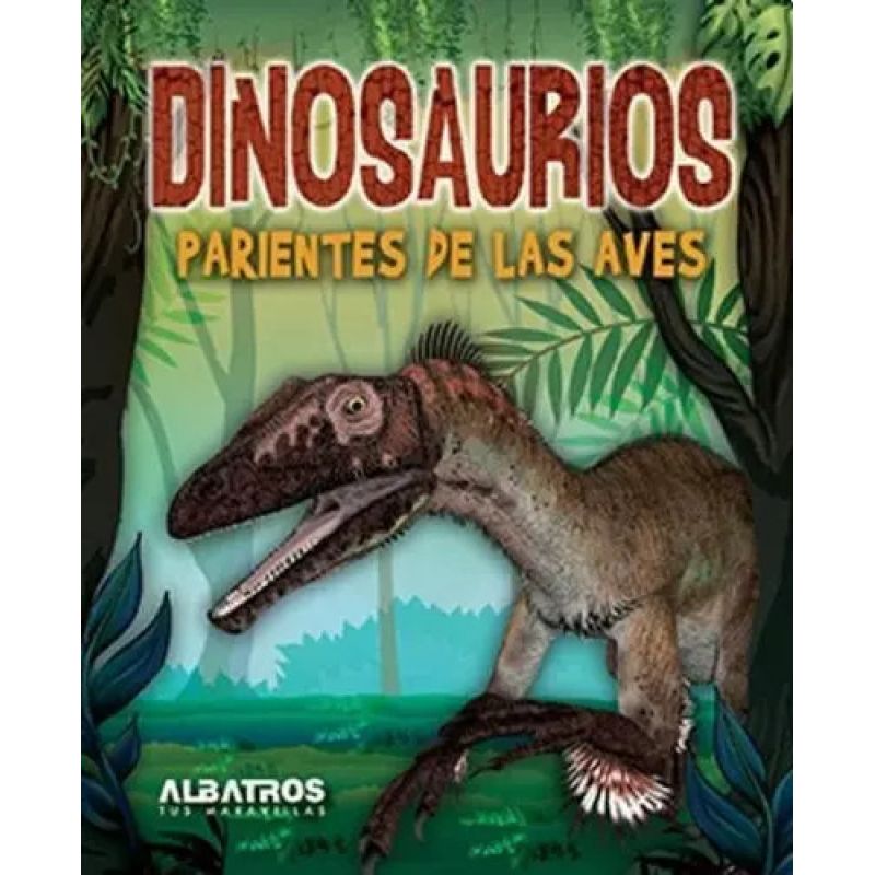 DINOSAURIOS: PARIENTES DE LAS AVES (Nuevo)