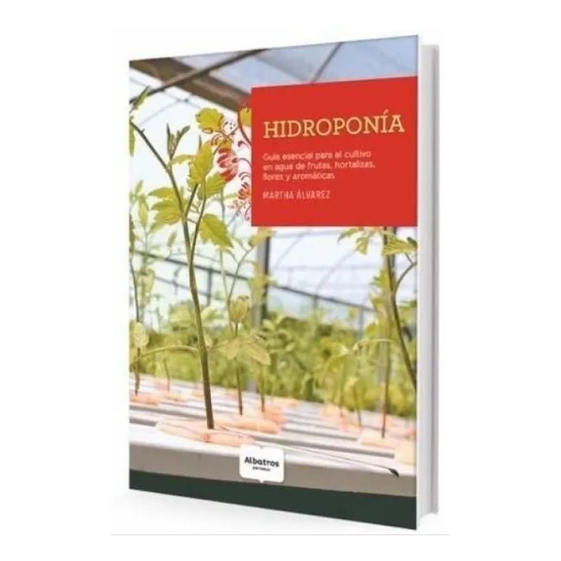 HIDROPONIA - GUIA ESENCIAL PARA EL CULTIVO EN AGUA DE FRUTAS, HORTALIZAS, FLORES Y AROMATICAS (Nuevo)