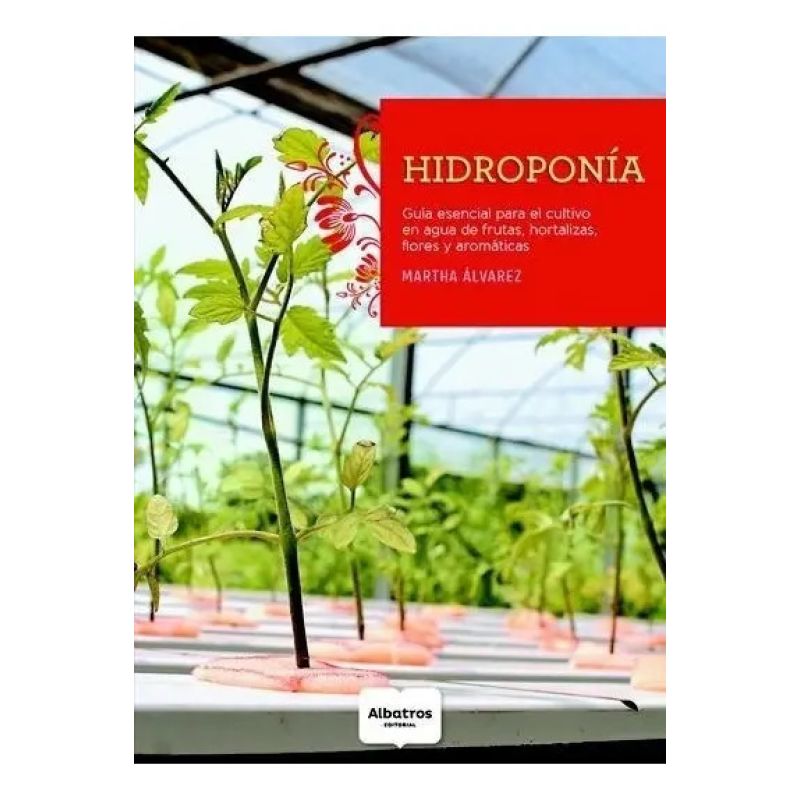 HIDROPONIA - GUIA ESENCIAL PARA EL CULTIVO EN AGUA DE FRUTAS, HORTALIZAS, FLORES Y AROMATICAS (Nuevo) - Miniatura 2