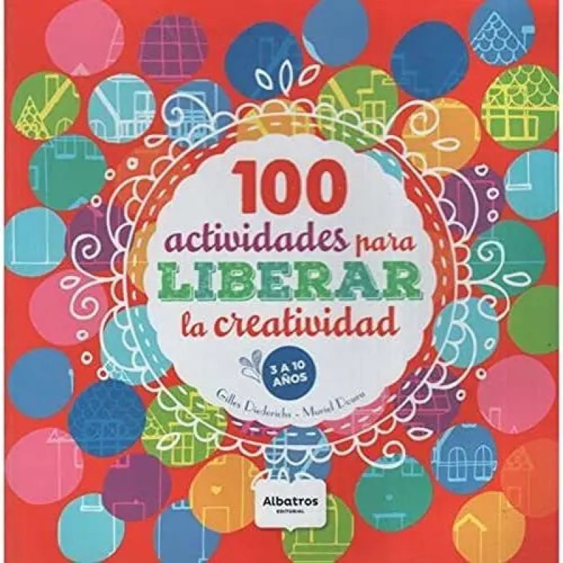100 ACTIVIDADES PARA LIBERAR LA CREATIVIDAD (Nuevo)