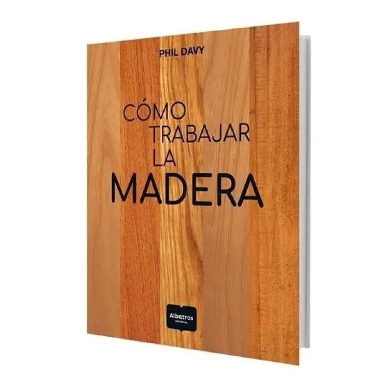 COMO TRABAJAR LA MADERA (Nuevo)