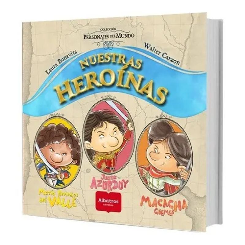NUESTRAS HEROINAS: MARIA REMEDIOS DEL VALLE, JUANA AZURDUY Y MACACHA GUEMES (Nuevo)