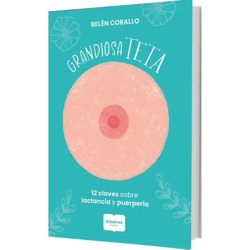 GRANDIOSA TETA - 12 CLAVES SOBRE LACTANCIA Y MATERNIDAD (Nuevo)