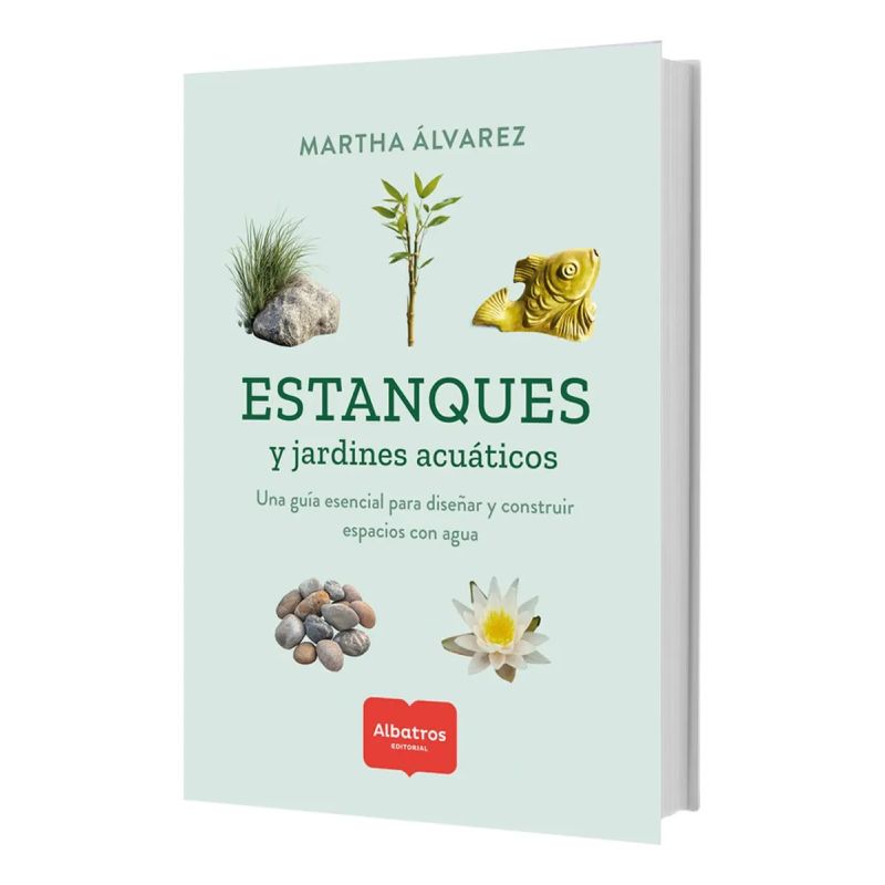 ESTANQUES Y JARDINES ACUATICOS - UNA GUIA ESENCIAL PARA DISEÑAR Y CONSTRUIR ESPACIOS CON AGUA (Nuevo)