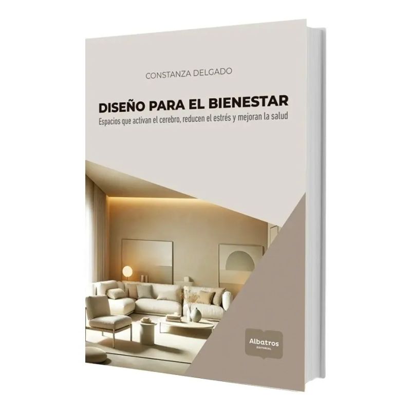 DISEÑO PARA EL BIENESTAR - ESPACIOS QUE ACTIVAN EL CEREBRO, REDUCEN EL ESTRES Y MEJORAN LA SALUD (Nuevo)