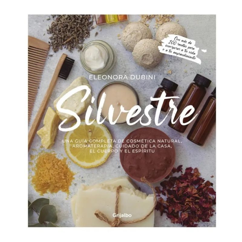 SILVESTRE - GUIA COMPLETA DE COSMETICA NATURAL, AROMATERAPIA, CUIDADO DE LA CASA, EL CUERPO Y EL ESPIRITU (Nuevo)