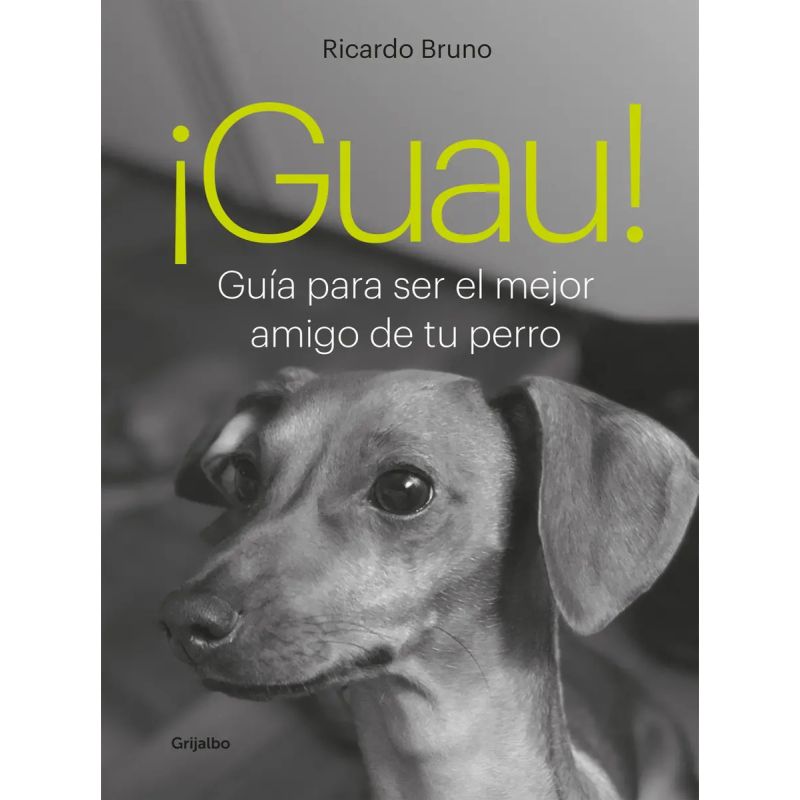 GUAU! - GUIA PARA SER EL MEJOR AMIGO DE TU PERRO (Nuevo)