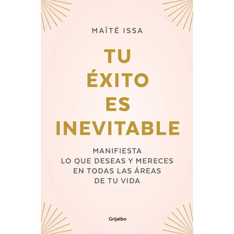 TU EXITO ES INEVITABLE - MANIFIESTA LO QUE DESEAS Y MERECES EN TODAS LAS AREAS DE TU VIDA (Nuevo)
