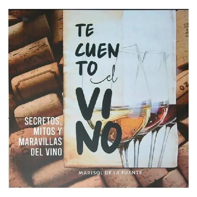 TE CUENTO EL VINO - SECRETOS MITOS Y MARAVILLAS DEL VINO (Nuevo)