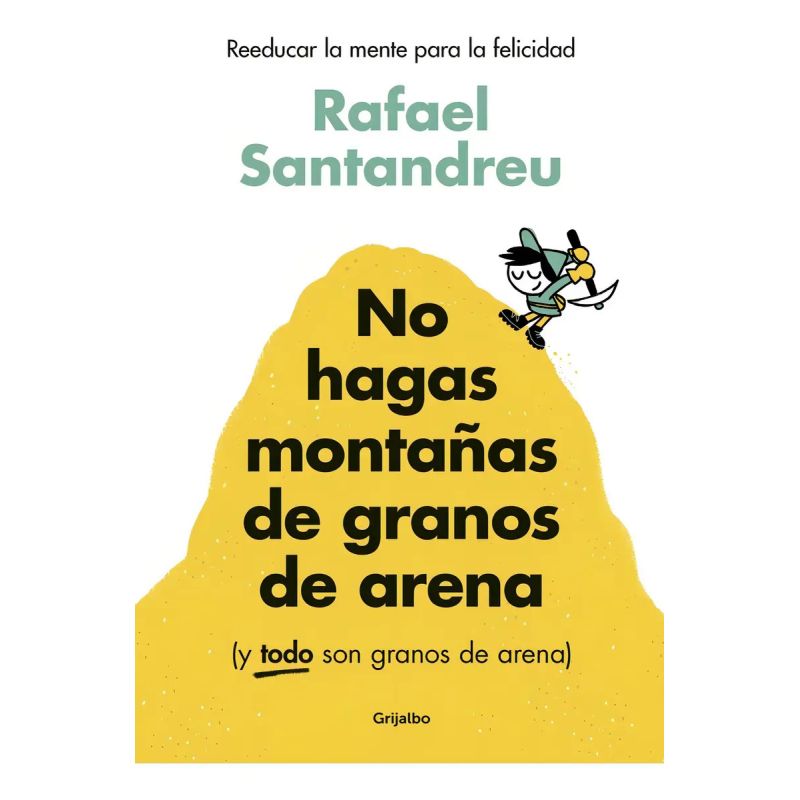 NO HAGAS MONTAÑAS DE GRANOS DE ARENA (Y TODO SON GRANOS DE ARENA) (Nuevo)