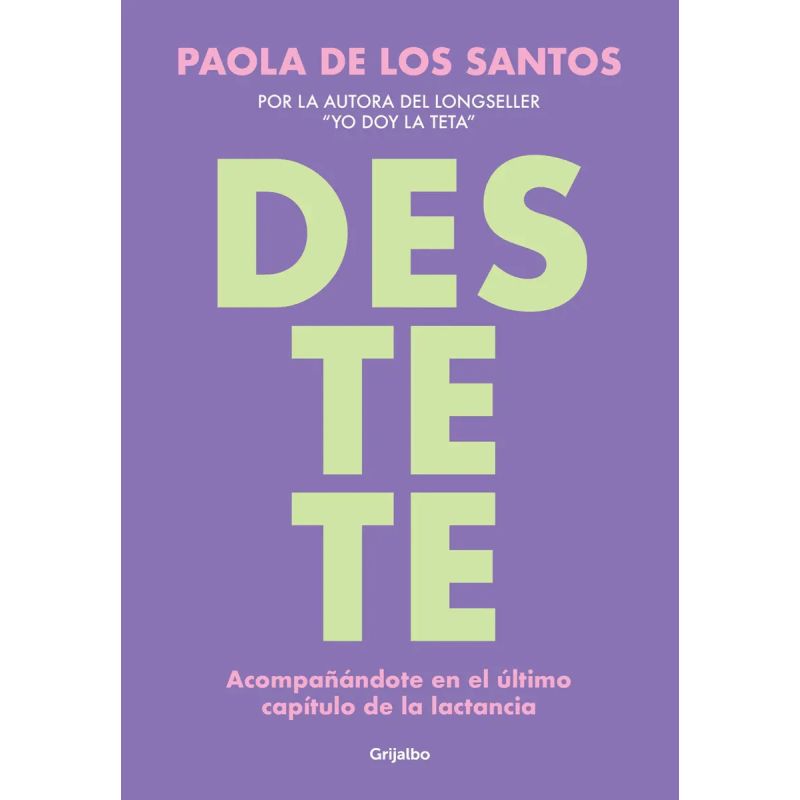 DESTETE - ACOMPAÑANDOTE EN EL ULTIMO CAPITULO DE LA LACTANCIA (Nuevo)