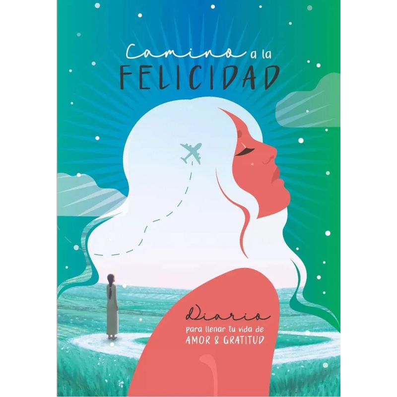 CAMINO A LA FELICIDAD - DIARIO PARA LLENAR TU VIDA DE AMOR Y GRATITUD - TD (Nuevo)