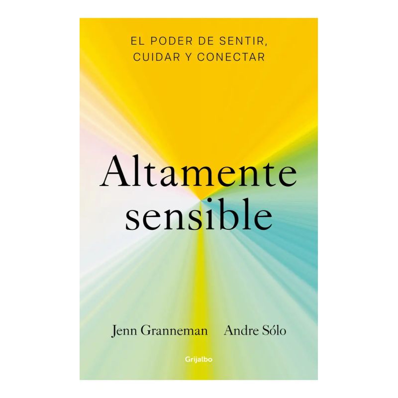 ALTAMENTE SENSIBLE - EL PODER DE SENTIR, CUIDAR Y CONECTAR (Nuevo)