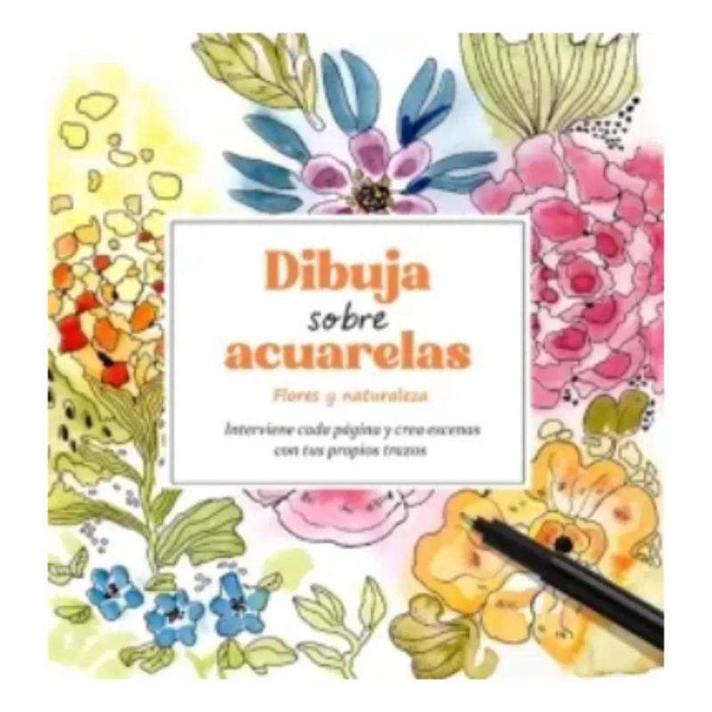 DIBUJA SOBRE ACUARELAS - FLORES Y NATURAL (Nuevo)