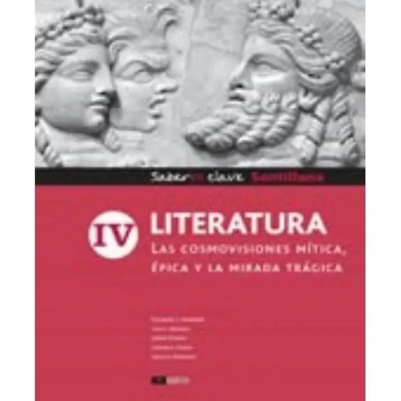 LITERATURA IV SABERES CLAVE - LAS COSMOVISIONES MITICA, EPICA Y LA MIRADA TRAGICA (Nuevo)