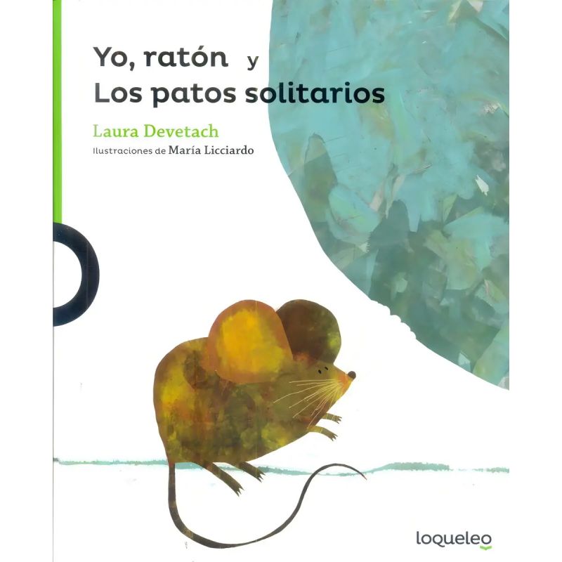 YO, RATON Y LOS PATOS SOLITARIOS - LOQUELEO VERDE (Nuevo)