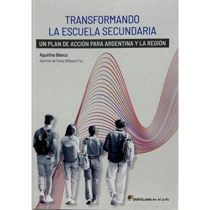 TRANSFORMANDO LA ESCUELA SECUNDARIA - UN PLAN DE ACCION PARA ARGENTINA Y LA REGION (Nuevo)