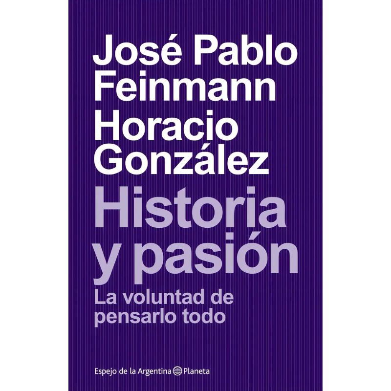 HISTORIA Y PASION:LA VOLUNTAD DE PENSARLO TODO (Nuevo)