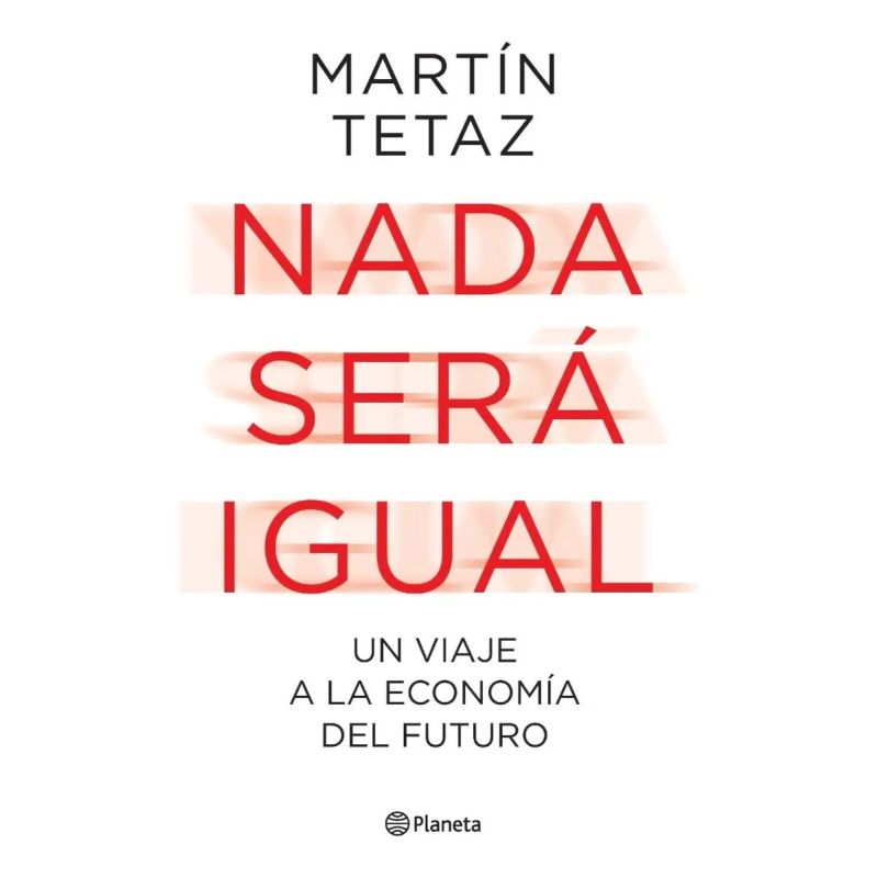 NADA SERA IGUAL - UN VIAJE A LA ECONOMIA DEL FUTURO