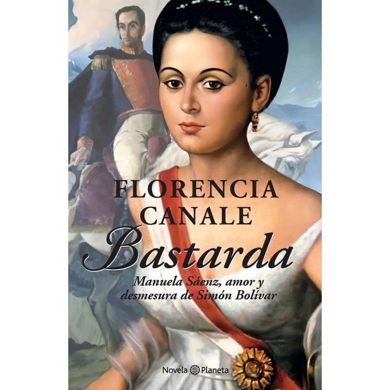 BASTARDA. MANUELA SAENZ, AMOR Y DESMESURA DE SIMON BOLIVAR (Nuevo)