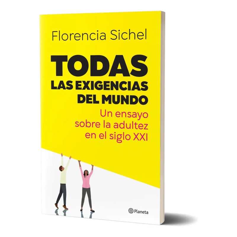 TODAS LAS EXIGENCIAS DEL MUNDO - UN ENSAYO SOBRE LA ADULTEZ EN EL SIGLO XXI (Nuevo)
