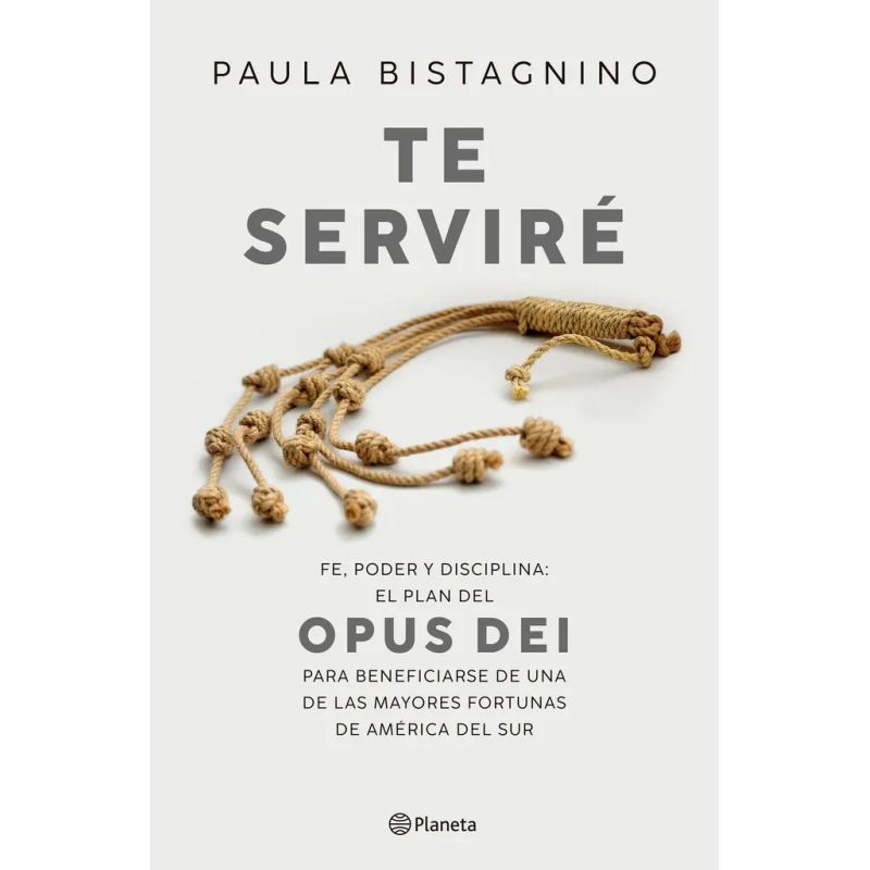 TE SERVIRE - FE, PODER Y DISCIPLINA: EL PLAN DEL OPUS DEI (Nuevo)