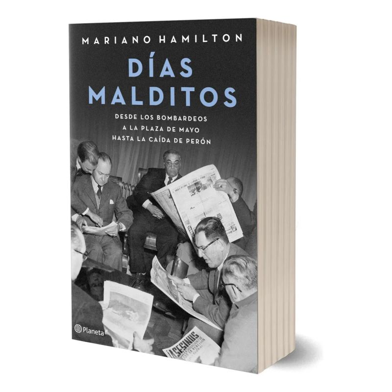 DIAS MALDITOS - DESDE LOS BOMBARDEOS A LA PLAZA DE MAYO HASTA LA CAIDA DE PERON (Nuevo) - Miniatura 2