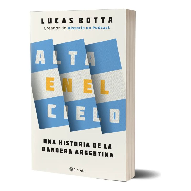 ALTA EN EL CIELO - UNA HISTORIA DE LA BANDERA ARGENTINA (Nuevo)