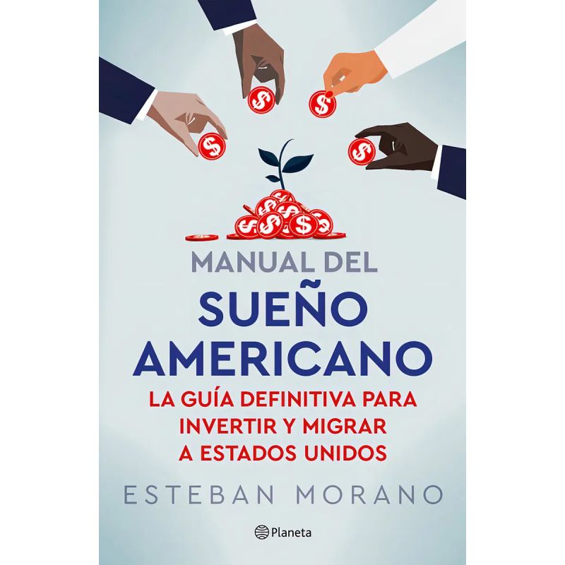 MANUAL DEL SUEÑO AMERICANO - LA GUIA DEFINITIVA PARA INVERTIR Y MIGRAR A ESTADOS UNIDOS (Nuevo)