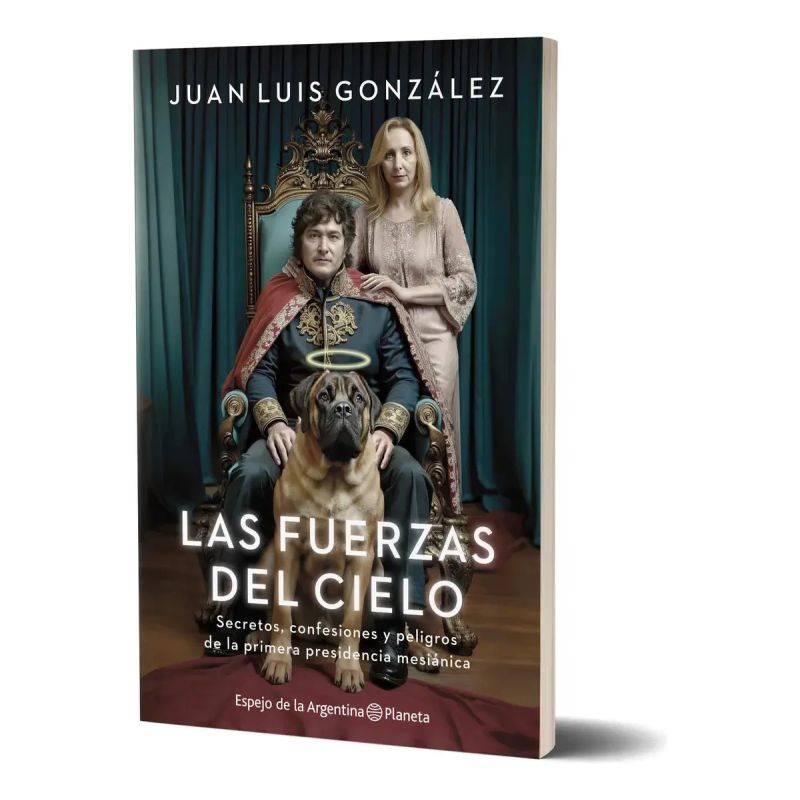FUERZAS DEL CIELO, LAS - SECRETOS, CONFESIONES Y PELIGROS DE LA PRIMERA PRESIDENCIA MESIANICA (Nuevo)