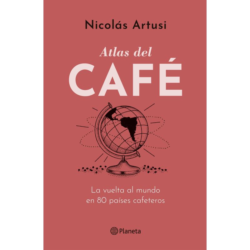 ATLAS DEL CAFE - LA VUELTA AL MUNDO EN 80 PAISES CAFETEROS (Nuevo)