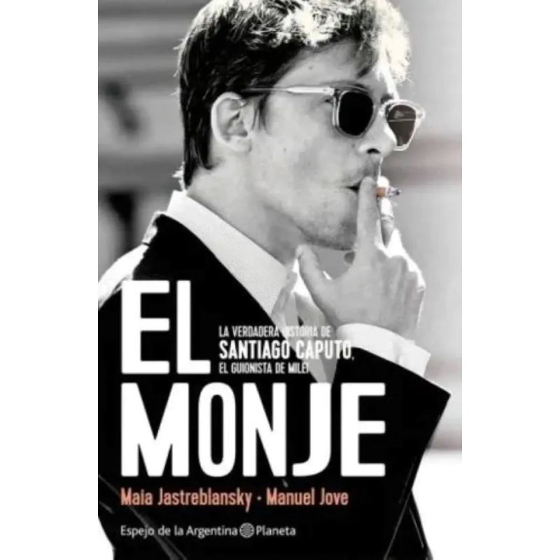 MONJE, EL - LA VERDADERA HISTORIA DE SANTIAGO CAPUTO, EL GUIONISTA DE MILEI (Nuevo) - Miniatura 3