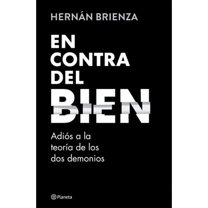 EN CONTRA DEL BIEN - ADIOS A LA TEORIA DE LOS DOS DEMONIOS (Nuevo)
